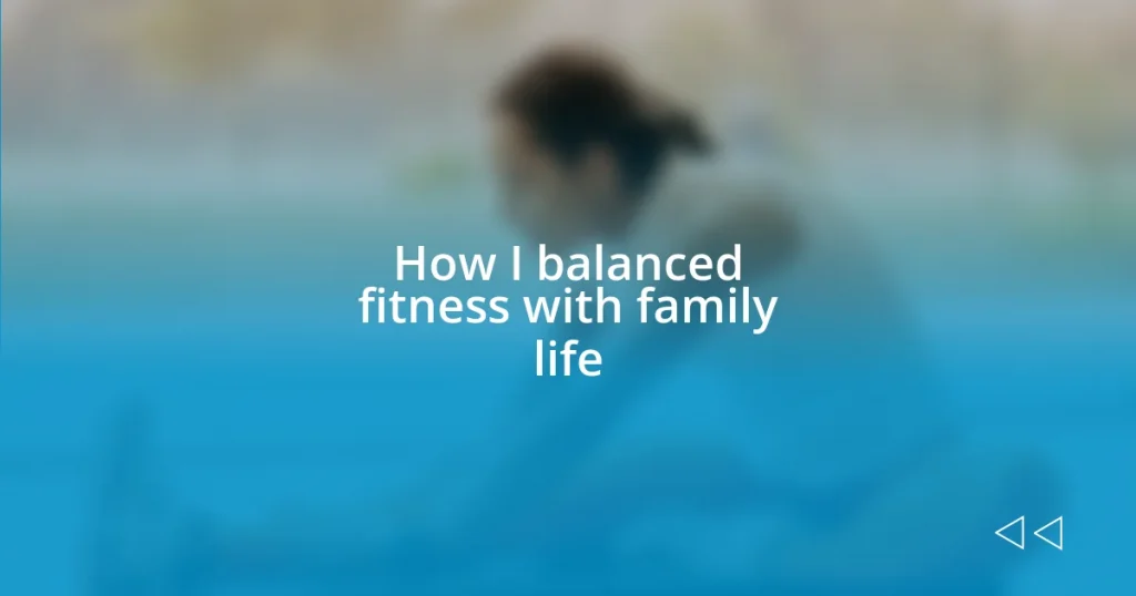 How I balanced fitness with family life