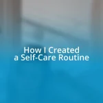 How I Created a Self-Care Routine