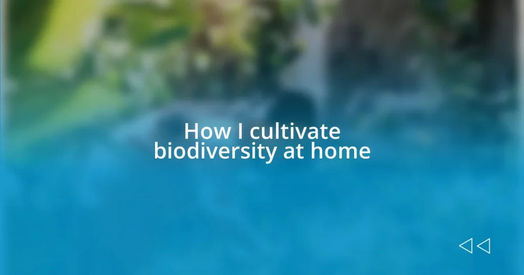 How I cultivate biodiversity at home