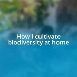 How I cultivate biodiversity at home