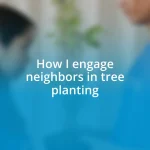 How I engage neighbors in tree planting