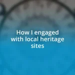 How I engaged with local heritage sites