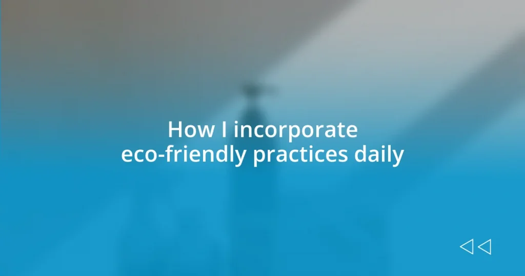 How I incorporate eco-friendly practices daily