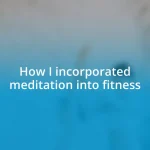 How I incorporated meditation into fitness