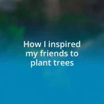 How I inspired my friends to plant trees