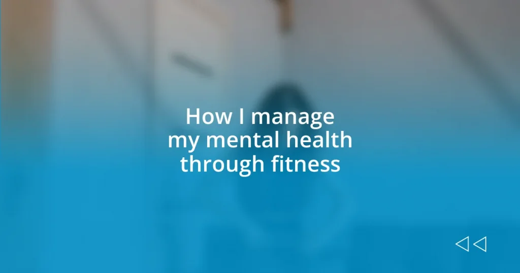 How I manage my mental health through fitness