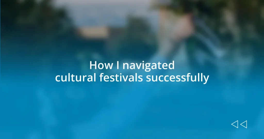 How I navigated cultural festivals successfully