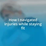 How I navigated injuries while staying fit