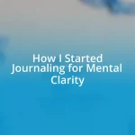 How I Started Journaling for Mental Clarity