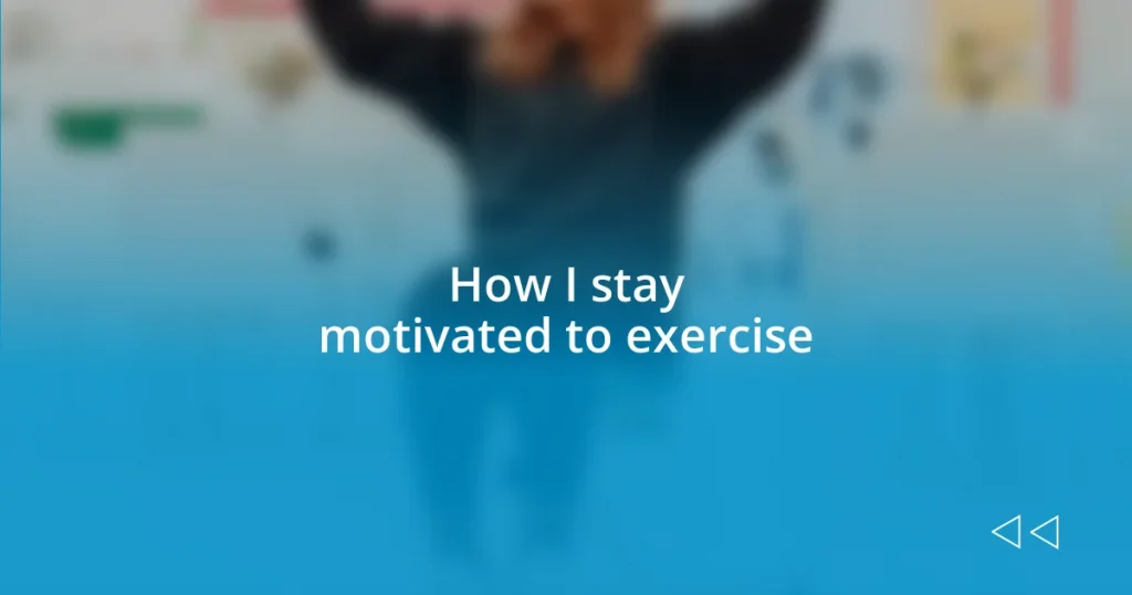 How I stay motivated to exercise