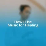 How I Use Music for Healing