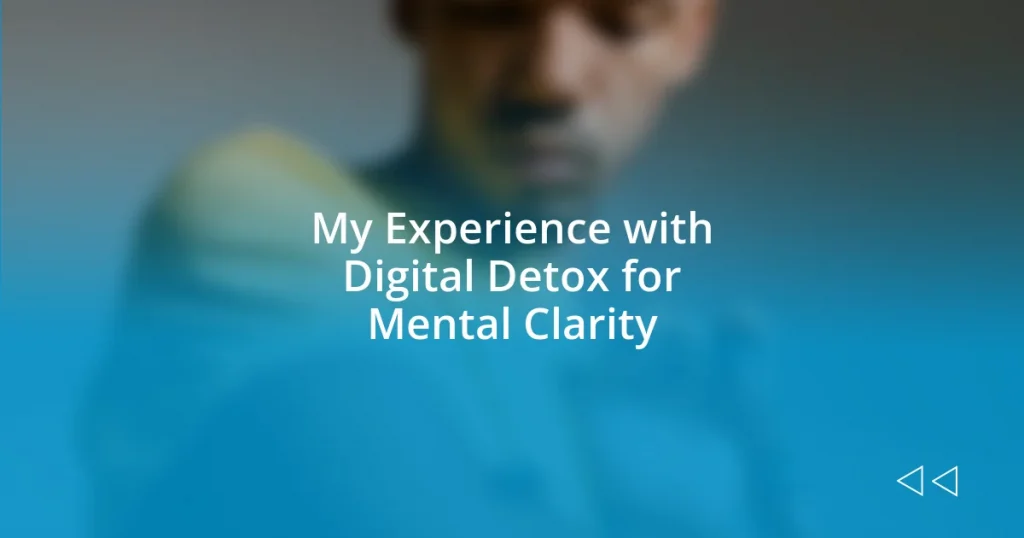 My Experience with Digital Detox for Mental Clarity