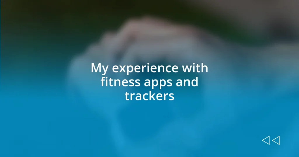 My experience with fitness apps and trackers