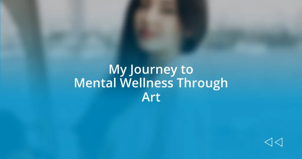 My Journey to Mental Wellness Through Art