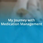 My Journey with Medication Management