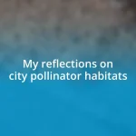 My reflections on city pollinator habitats