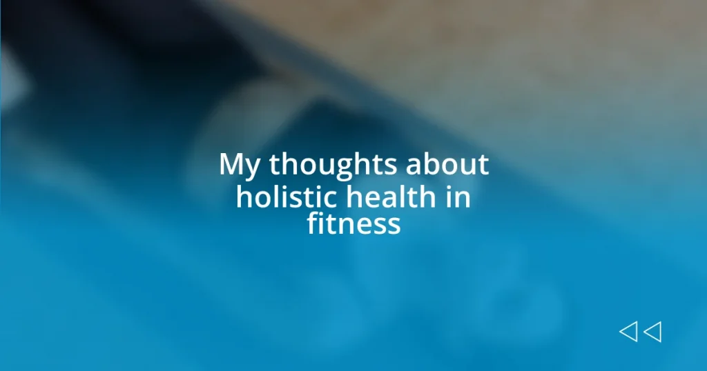 My thoughts about holistic health in fitness