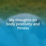 My thoughts on body positivity and fitness