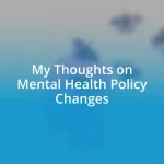 My Thoughts on Mental Health Policy Changes