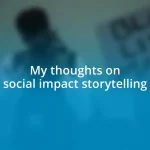 My thoughts on social impact storytelling