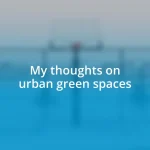 My thoughts on urban green spaces