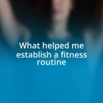 What helped me establish a fitness routine