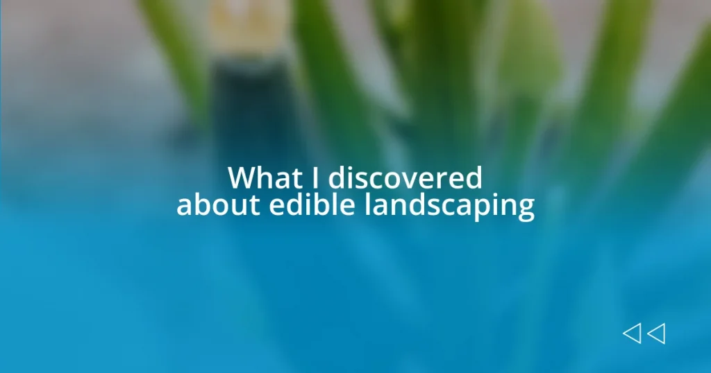 What I discovered about edible landscaping