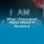 What I Discovered About Myself in Recovery