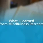 What I Learned from Mindfulness Retreats