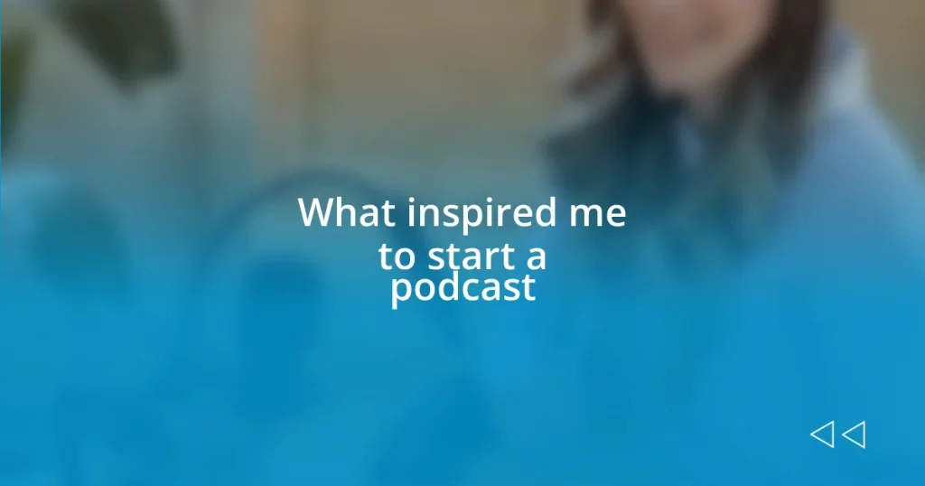 What inspired me to start a podcast