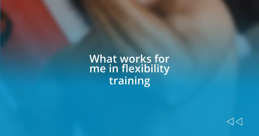 What works for me in flexibility training