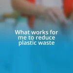 What works for me to reduce plastic waste