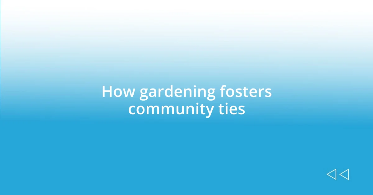 How gardening fosters community ties