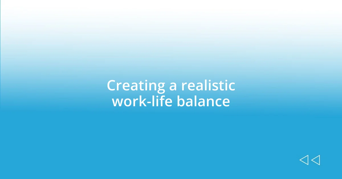 Creating a realistic work-life balance