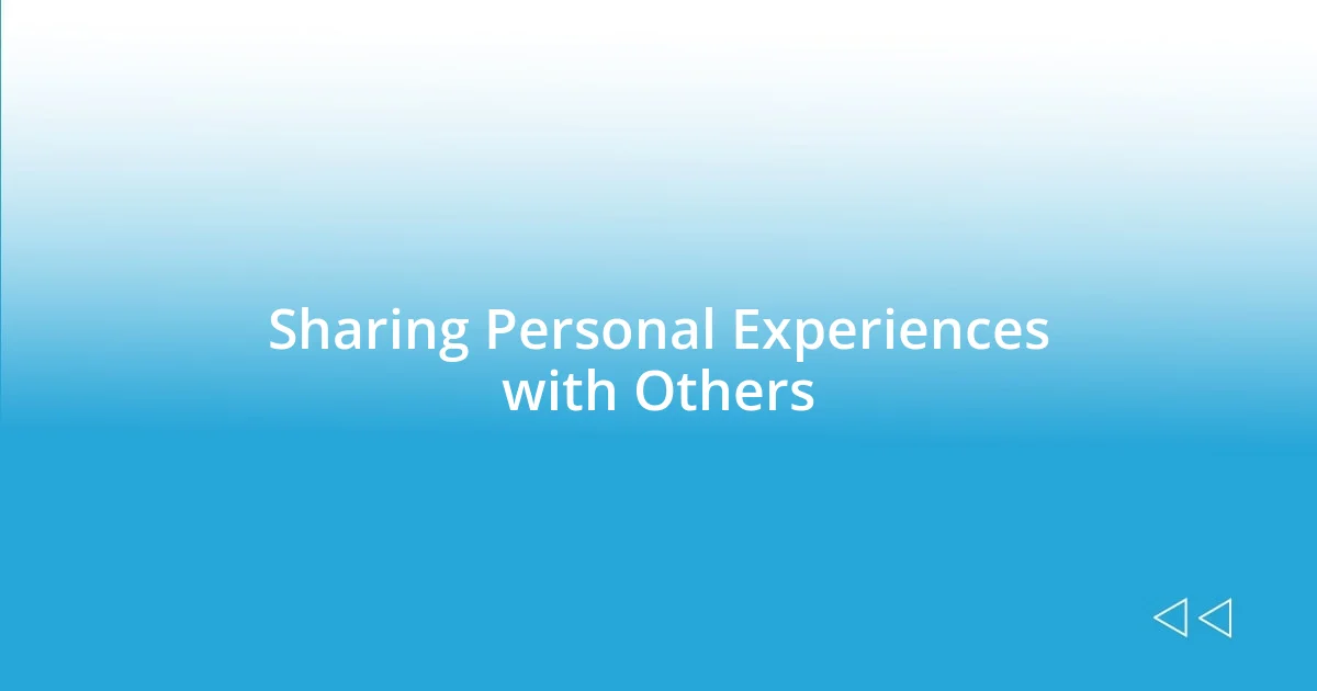 Sharing Personal Experiences with Others