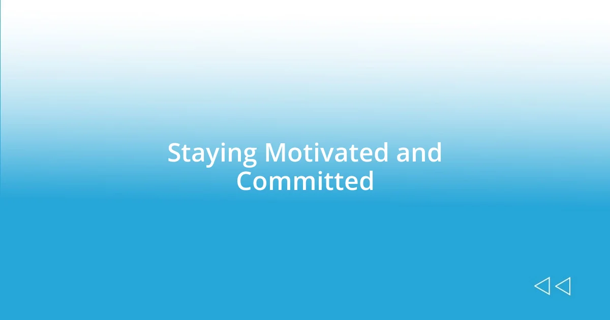 Staying Motivated and Committed