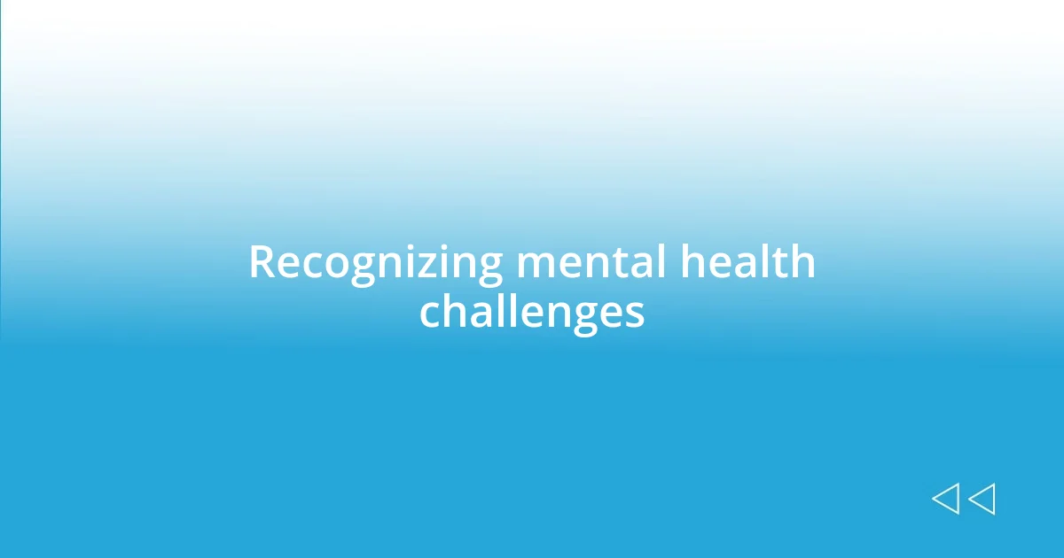 Recognizing mental health challenges