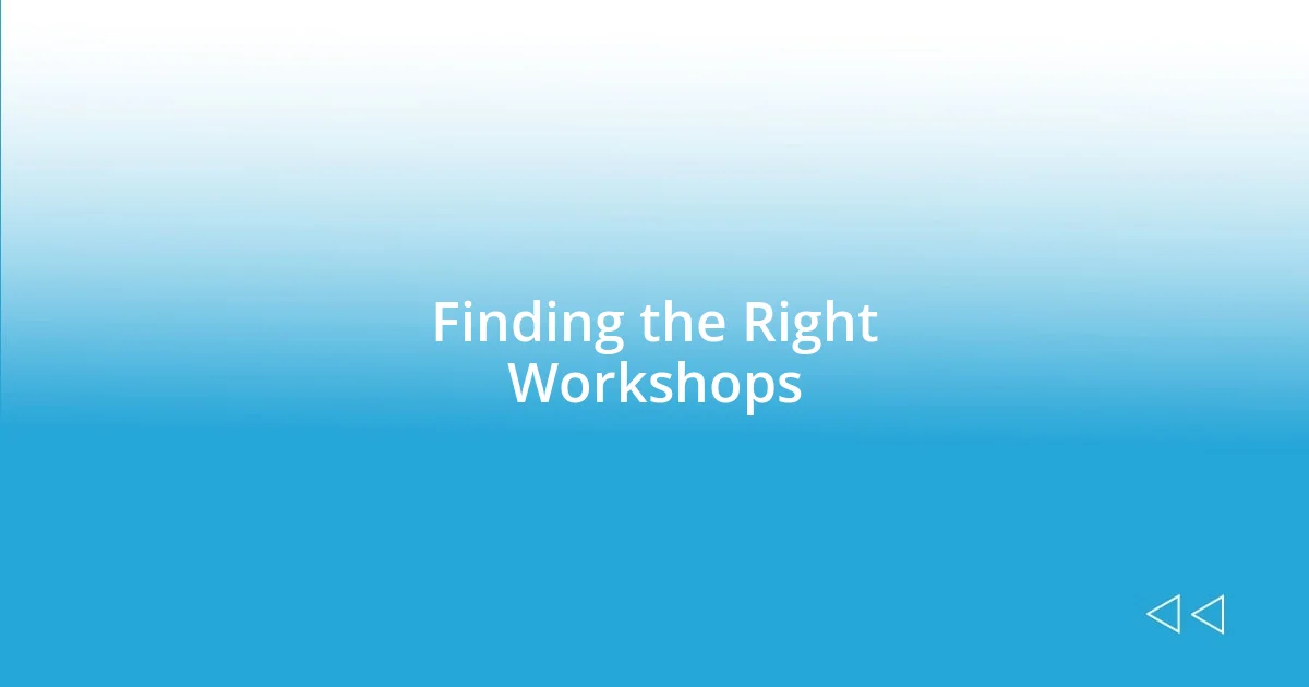 Finding the Right Workshops