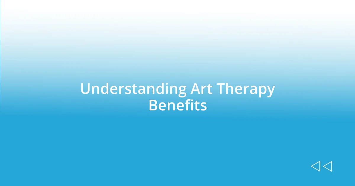 Understanding Art Therapy Benefits