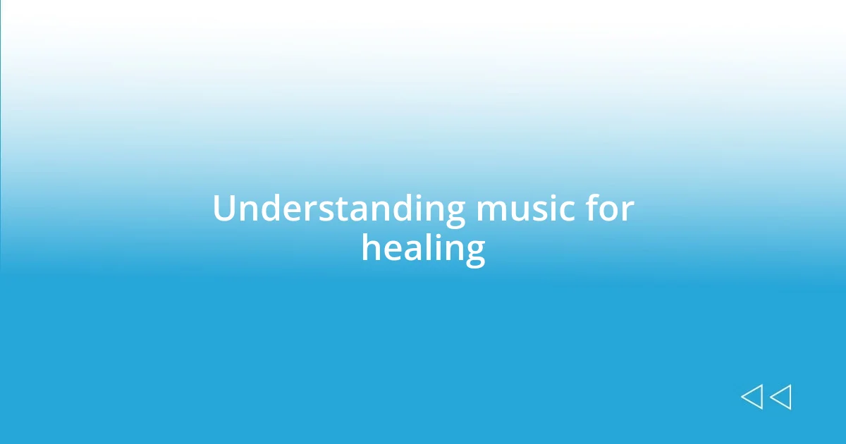 Understanding music for healing