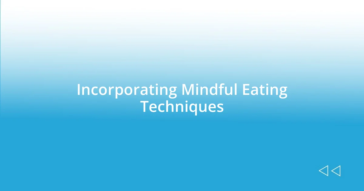 Incorporating Mindful Eating Techniques