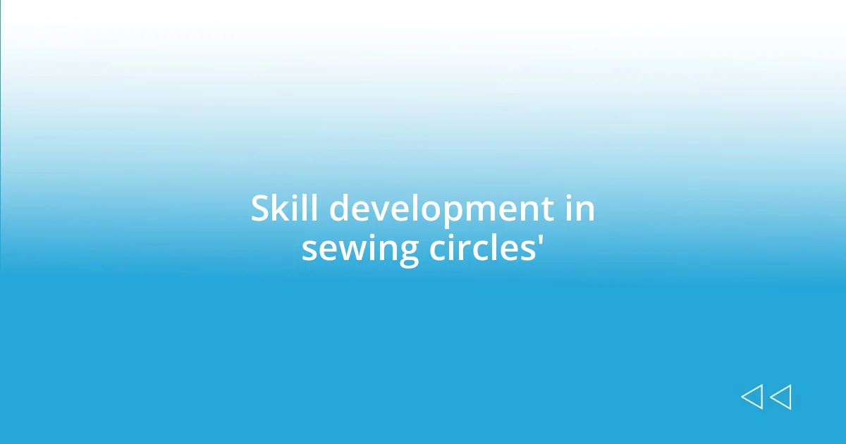 Skill development in sewing circles