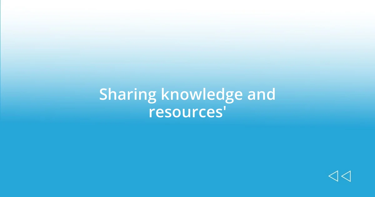 Sharing knowledge and resources