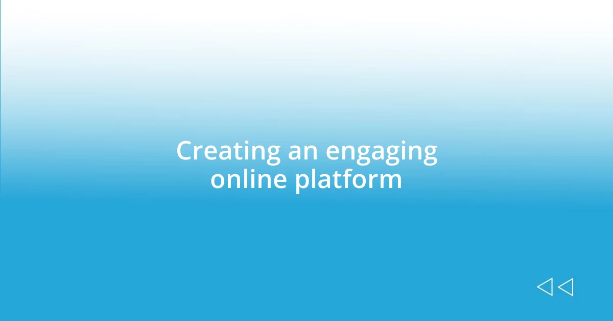 Creating an engaging online platform