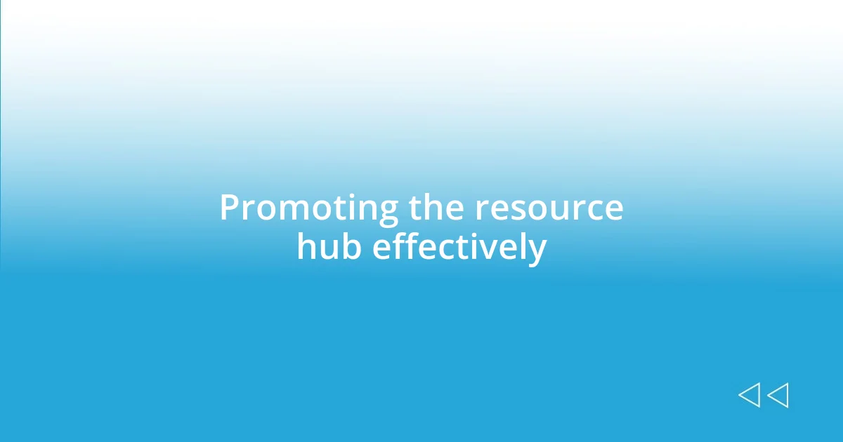 Promoting the resource hub effectively