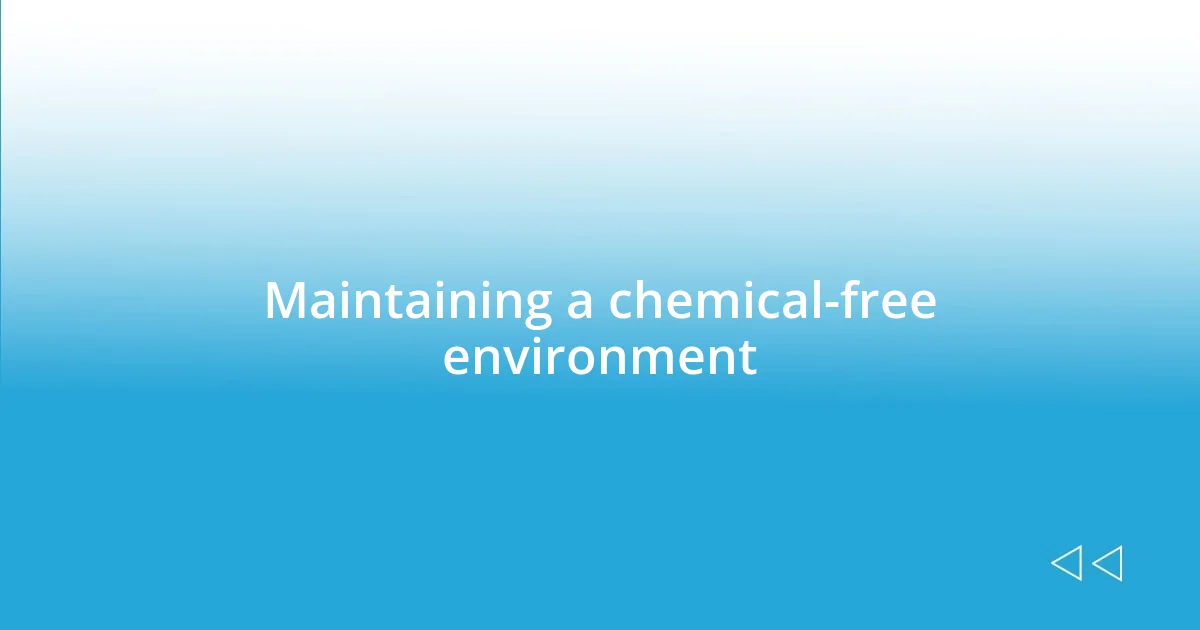 Maintaining a chemical-free environment