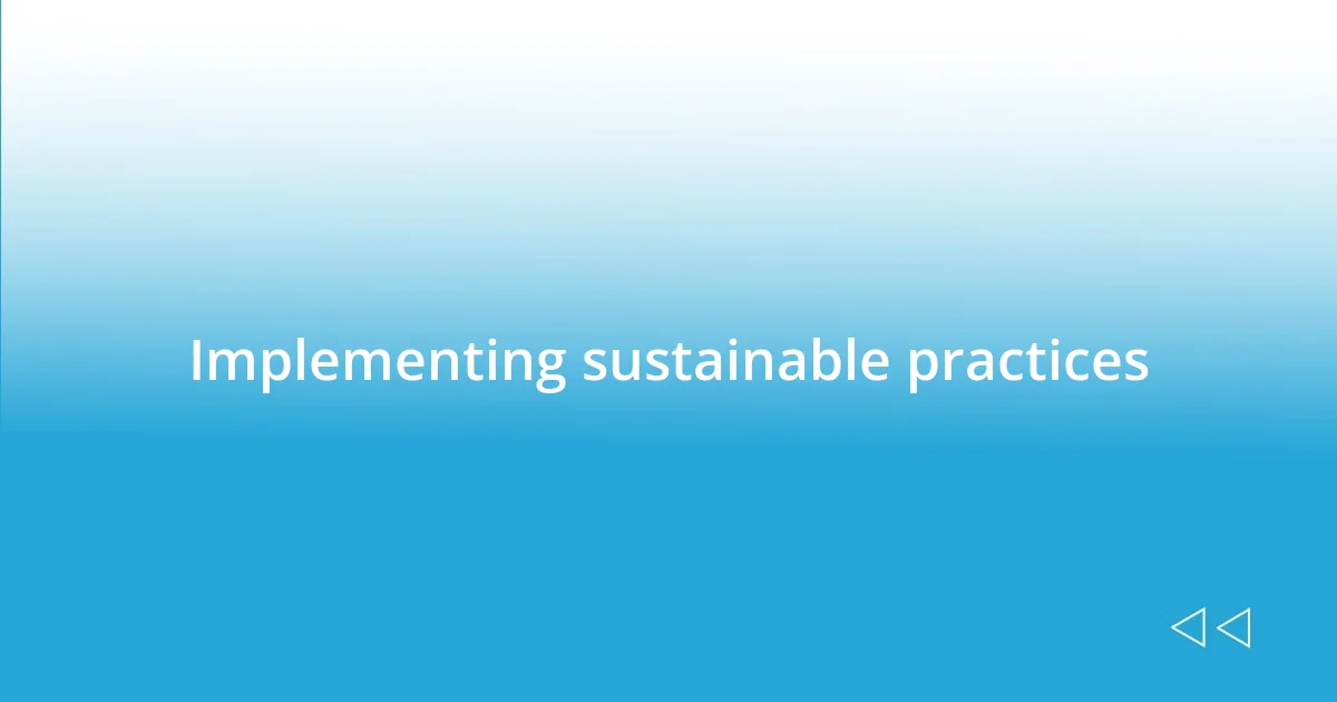 Implementing sustainable practices