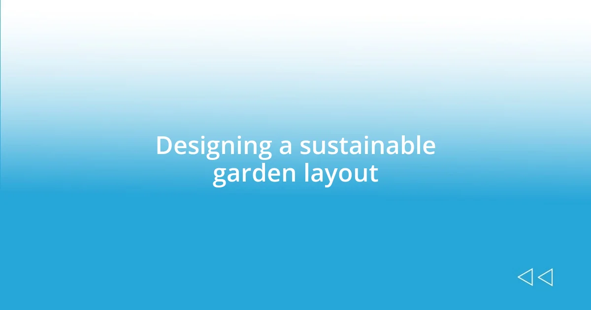 Designing a sustainable garden layout