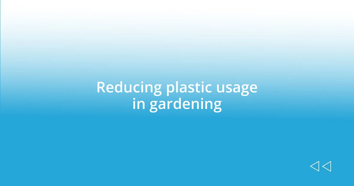 Reducing plastic usage in gardening