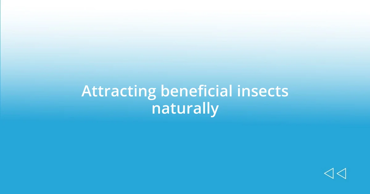 Attracting beneficial insects naturally